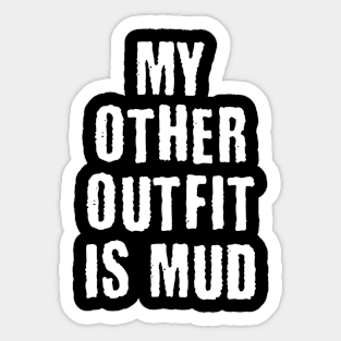 My other Outfit is Mud / MUSIC FESTIVAL OUTFIT / Funny Festival Camping Tent Humor Sticker